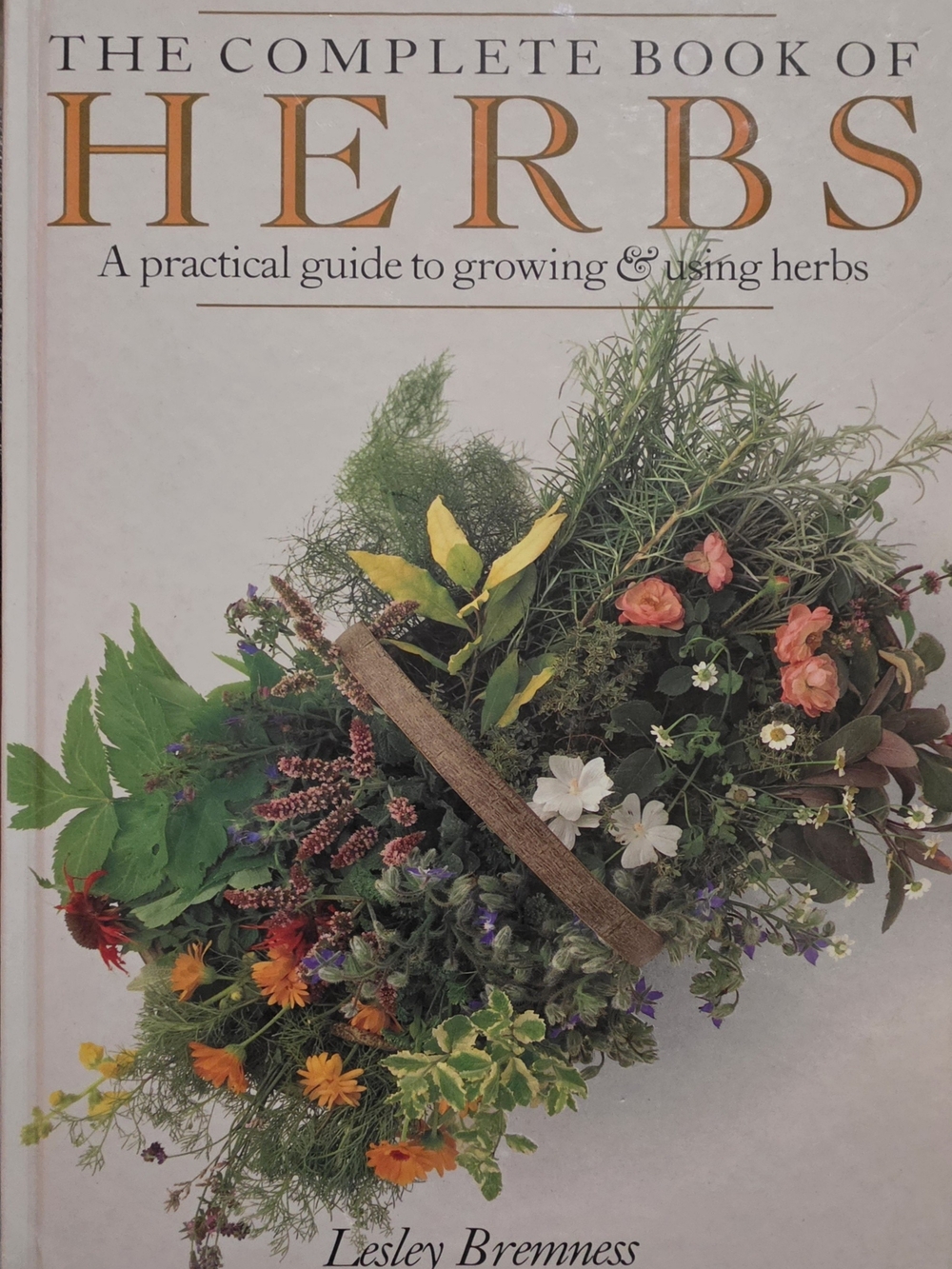 The Complete Book of Herbs - A Practical Guide To Growing & Using Herbs